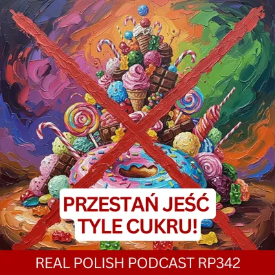Learn Polish Podcast RP342 Przestań jeść tyle cukru!