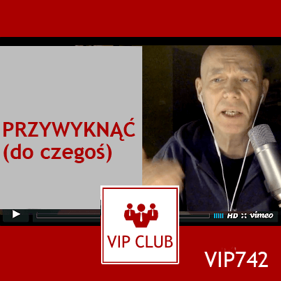 learn polish VIP742 przywyknąć