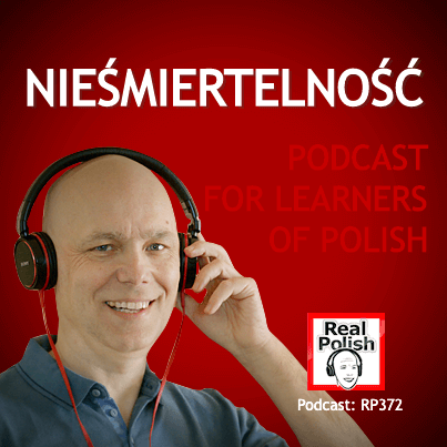 learn polish podcast RP372 nieśmiertelność