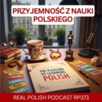 Learn Polish Podcast RP373 przyjemność z nauki polskiego