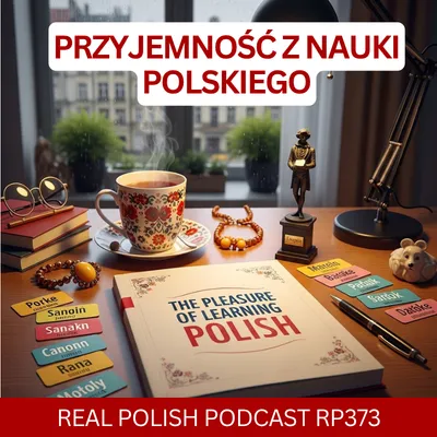 Learn Polish Podcast RP373 przyjemność z nauki polskiego