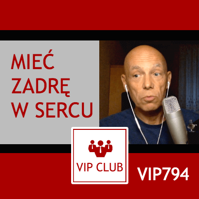 VIP794: Mieć zadrę w sercu