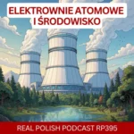 LEARN POLISH PODCAST RP395 elektrownie atomowe i środowisko