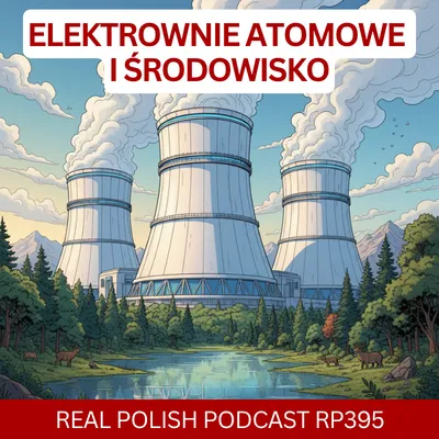 LEARN POLISH PODCAST RP395 elektrownie atomowe i środowisko