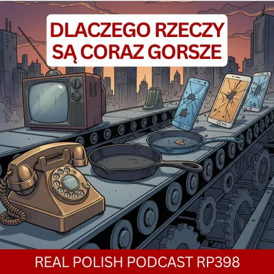 LEARN POLISH PODCAST RP398 Dlaczego rzeczy są coraz gorsze