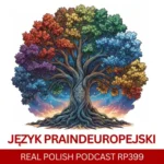 LEARN POLISH PODCAST RP399 Język praindoeuropejski