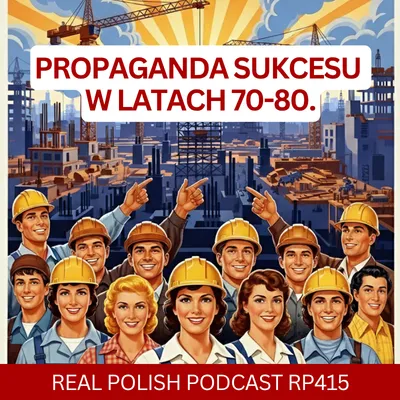 Learn Polish Podcast RP415 Propaganda sukcesu w lata 1970-1980 w Polsce