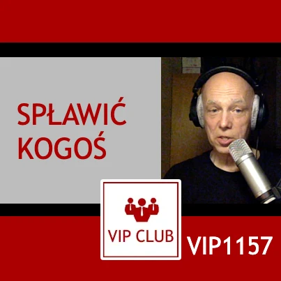 VIP1157: Spławić kogoś