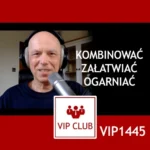 VIP1445: Kombinować, załatwiać, ogarniać – webinar